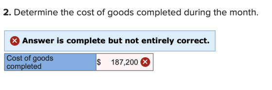 2. Determine the cost of goods completed during the month. X Answer is complete but not entirely correct. Cost of goods compl