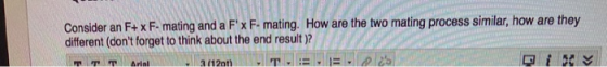 Consider an F+ x F- mating and a Fx F- mating. How are the two mating process similar, how are they different (dont forget