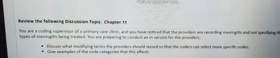 FORUM DESCRIPTION Review the following Discussion Topic: Chapter 11 You are a coding supervisor of a primary care clinic, and