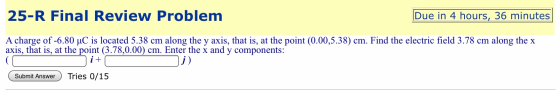 25-R Final Review Problem Due in 4 hours, 36 minutes A charge of -6.80 uC is located 5.38 cm along the y axis, that is, at th