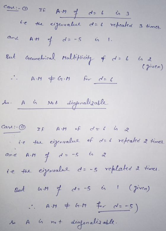 Case: - If A.M · 3 the eigenvalul di6 repeated 3 times. and AM of dius But Geometrical multiplicity of d = 6 is 2 eginen) A.M