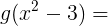 \large g(x^2-3)=