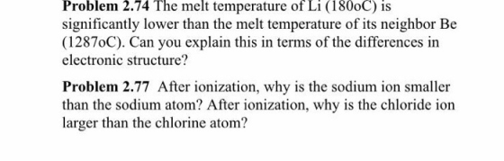 Problem 2.74 The melt temperature of Li (180oC) is significantly lower than the melt temperature of its neighbor Be (1287oC).