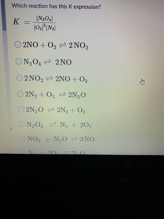 Which reaction has this k expression? K = [N,02] (O2)?[N] O 2NO+02 2 NO2 ON,O4 = 2 NO O2 NO2 + 2NO+ 02 O 2N2 + O2 = 2N,0 2N,0