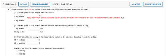 7. [0/7 Points] DETAILS PREVIOUS ANSWERS SERCP11 6.A.P.063.MI. MY NOTES PRACTICE ANOTHER A 2.0-9 particle moving at 9.0 m/s m