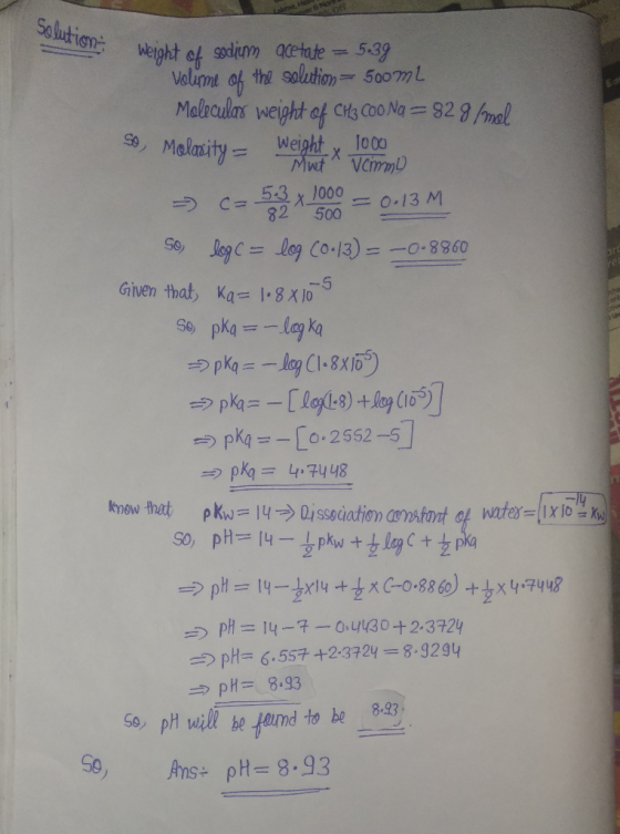 solution weigh on weight of sodium acetate = 5:39 Volume of the solution = 500ml Molecular weight of CH3COONa = 828 /mel so,