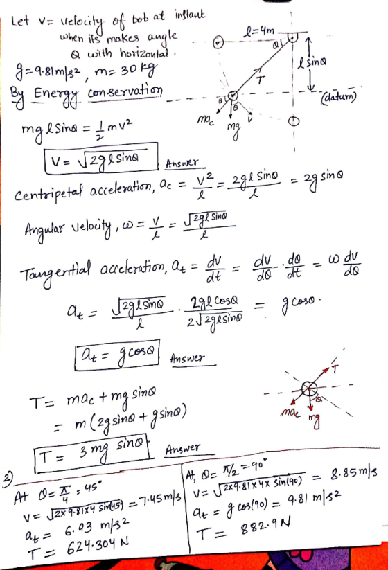b=4m Let ve velocity of bob at instant when its makes angle 6 & Q with horizontal all i g=9.81m|82, m= 30 kg d esina to By En