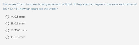 Two wires 20 cm long each carry a current of 8.0 A. If they exert a magnetic force on each other of 8.5% 10-3 N, how far apar