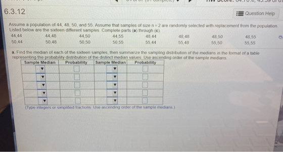 ULUI UTIC TII ULULL.U.IU 0,40.JULUI 6.3.12 Question Help Assume a population of 44, 48, 50, and 55. Assume that samples of si