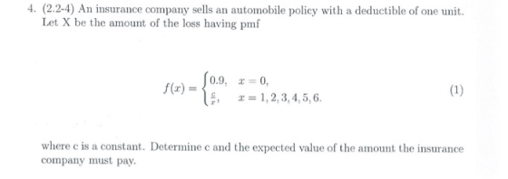 4. (2.2-4) An insurance company sells an automobile policy with a deductible of one unit. Let X be the amount of the loss hav
