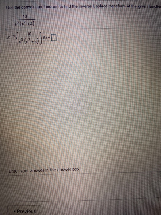 Use the convolution theorem to find the inverse Laplace transform of the given function 10 (2-4) *****.. }o-0 Enter your answ