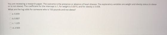 You are reviewing a research paper. The outcome is the presence or absence of heart disease. The explanatory variables are we