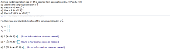A simple random sample of size n= 81 is obtained from a population with u = 87 and = 36. (a) Describe the sampling distributi