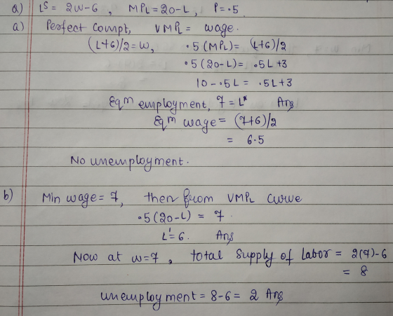 a) is = 20-6 MPL=20-L, P=.5 a) Perfect compt VMR = woge (146)/2= 6, •5 (MPL)= 4+6)/2 05 (90-L= -5 L +3 10-05 L = 5Lt3 Ang Eqm