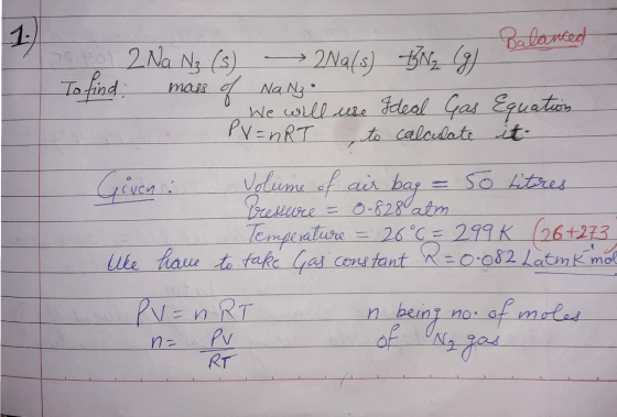 Balanced sol 2 Na Nz (s) 2Na(s) TN2 (g) To find mass of NaNz We will use Ideal Gas Equation PV = nRT to calculate it. Given.