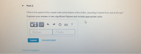 Part What is the speed of the coaster train at the bottom of the incline, assuming it started from rest at the top? Express y