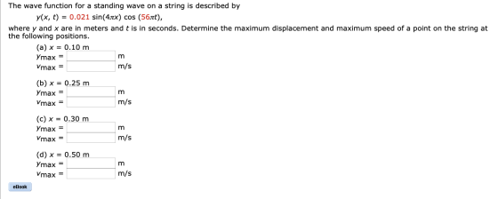 The wave function for a standing wave on a string is described by y(x, t) = 0.021 sin(4x) cos (56át), where y and x are in me