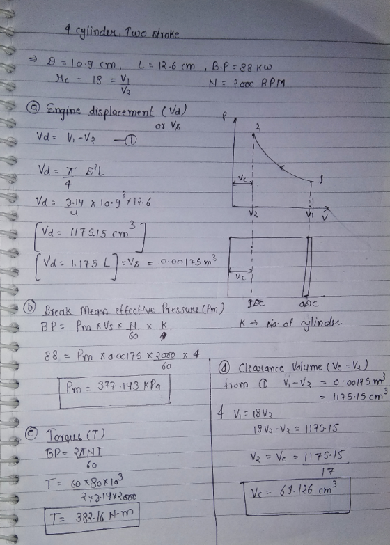 4 cylindix 1uo shake L- 13.6 cm , B-P: 88 Kw He 18= VI V2 N2000 RPM ngine displacement (Va) oT V& Vd= V,-Va Vd TL 4 Vd= 3.14
