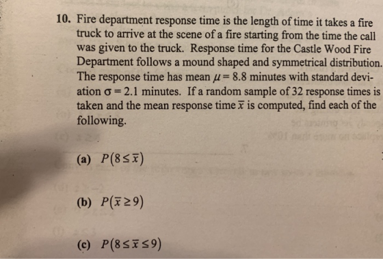 10. Fire department response time is the length of time it takes a fire truck to arrive at the scene of a fire starting from