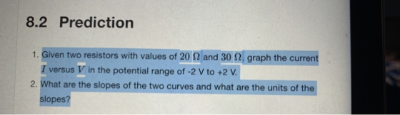 8.2 Prediction 1. Given two resistors with values of 20 22 and 30 2. graph the current I versus V in the potential range of -