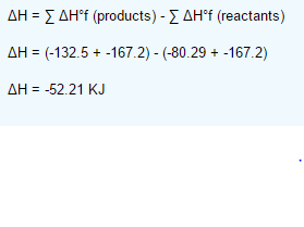 ΔΗ Σ ΔΗΤ (products)-Σ ΔΗΤ (reactants) ΔΗ (-132.5 +-167.2)-(-80.29 +-1672) ΔΗ-5221 KJ