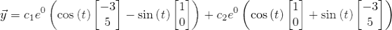 \small \vec y=c_1e^0\left(\cos \left(t\right)\begin{bmatrix}-3\\ 5\end{bmatrix}-\sin \left(t\right)\begin{bmatrix}1\\ 0\end{bmatrix}\right)+c_2e^0\left(\cos \left(t\right)\begin{bmatrix}1\\ 0\end{bmatrix}+\sin \left(t\right)\begin{bmatrix}-3\\ 5\end{bmatrix}\right)