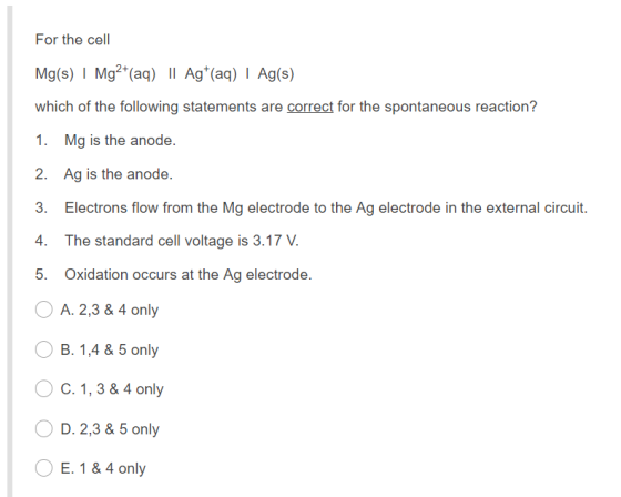 For the cell Mg(s) I Mg2(aq) II Ag (aq) I Ag(s) which of the following statements are correct for the spontaneous reaction? 1