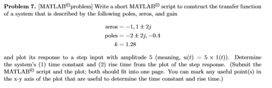 Problem 7. [MAILABⓒproblem] Write a short MATLAB script to construct the transfer function of a system that is described by t