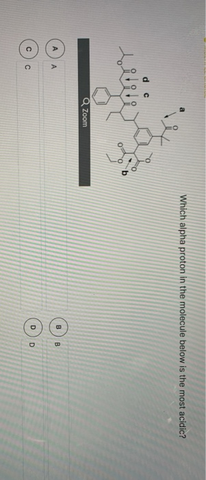 Which alpha proton in the molecule below is the most acidic? d C toitevi Zoom B А B D C