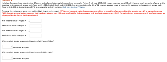 Question 3 McKnight Company is considering two different, mutually exclusive capital expenditure proposals. Project A will co