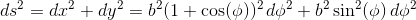 ds^2=dx^2+dy^2= b^2 (1+\cos (\phi ))^2\,d\phi^2+b^2 \sin ^2(\phi )\,d\phi^2
