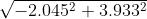 \sqrt{-2.045^{2} + 3.933^{2}}