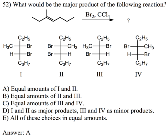 52) What would be the major product of the following reaction? Br2, CCI4 C2H5 C2H5 C2H5 CH3 CH3 H3C H3C Br C3H7 C3H7 C3H7 C3H