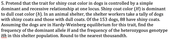 5. Pretend that the trait for shiny coat color in dogs is controlled by a simple dominant and recessive relationship at one l