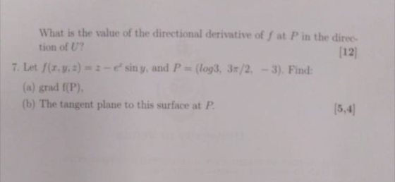 What is the value of the directional derivative off at P in the direc tion of U? [12 7. Let f(1.7.2) = :-esin y, and P = (log