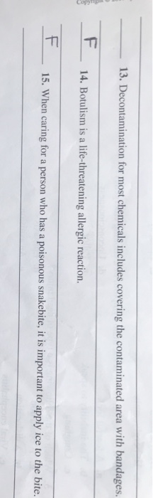 13. Decontamination for most chemicals includes covering the contaminated area with bandages. 14. Botulism is a life-threaten