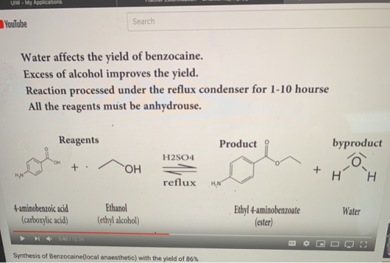 UIW - My Applications YouTube Search Water affects the yield of benzocaine. Excess of alcohol improves the yield. Reaction pr