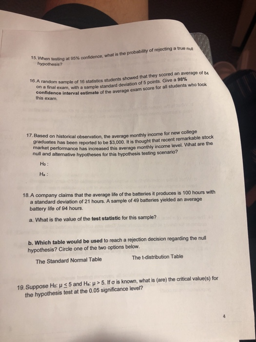 When testing at 95% confidence, what is the probability of rejecting a true na hypothesis? 16. A random sample of 16 sta on a