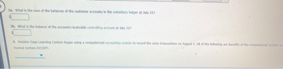 3a. What is the sum of the balances of the customer accounts in the subsidiary ledger at July 312 $ 3b. What is the balance o