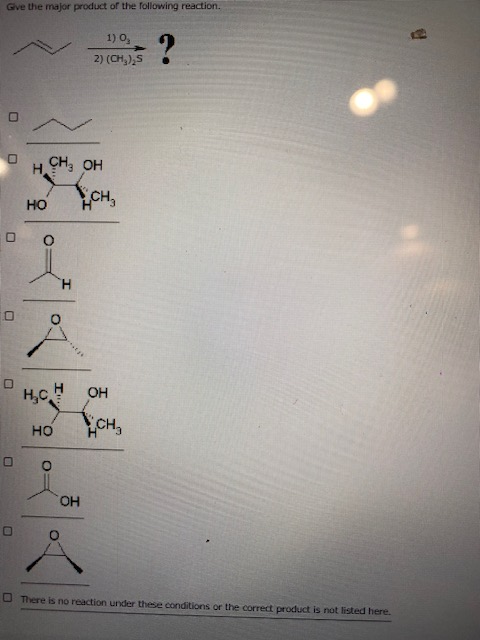 Give the major product of the following reaction. В 1) 0, 2) (сн.), ? Н.Сн, он но Сн, о H st Ess нс Н ОН сн, но о ОН СО о The