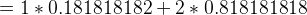 =1*0.181818182 +2*0.818181818