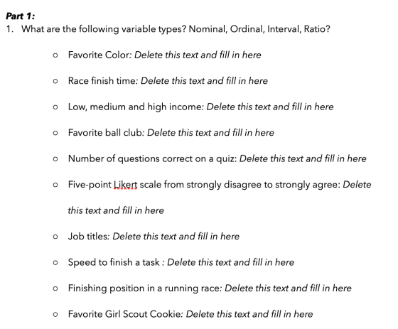 Part 1: 1. What are the following variable types? Nominal, Ordinal, Interval, Ratio? o Favorite Color: Delete this text and f