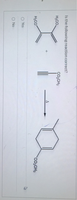 Is the following reaction correct? H3CO, ÇO CHE + H3CO1 CO,CH, Yes No