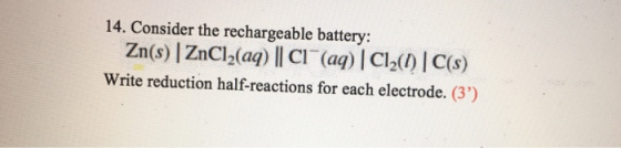 14. Consider the rechargeable battery: Write reduction half-reactions for each electrode. (3)