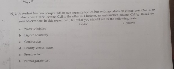 2. A student has two compounds in two separate bottles but with no labels on either one. One is an unbranched alkane, octane,
