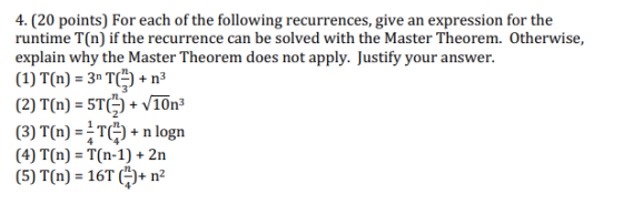 4. (20 points) For each of the following recurrences, give an expression for the runtime T(n) if the recurrence can be solved