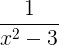 \large \frac{1}{x^2-3}