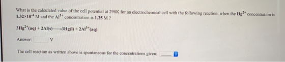 lowing reaction, when the Hg What is the calculated value of the cell potential at 298K for an electrochemical cell with the