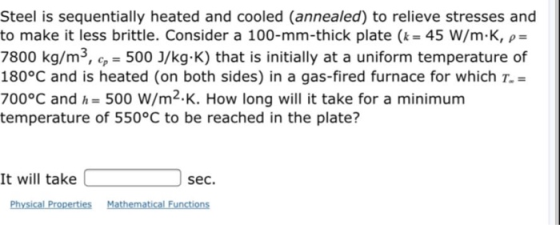 Steel is sequentially heated and cooled (annealed) to relieve stresses and to make it less brittle. Consider a 100-mm-thick p