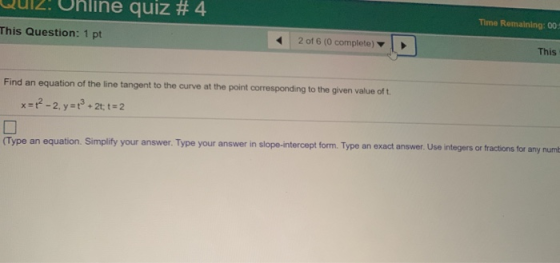 UZ. Onune quiz #4 Time Remaining:00 This Question: 1 pt 2 of 6 (0 complete) This Find an equation of the line tangent to the